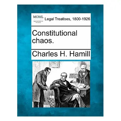 "Constitutional Chaos." - "" ("Hamill Charles H.")