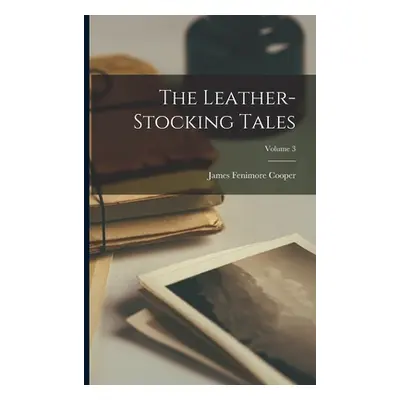 "The Leather-stocking Tales; Volume 3" - "" ("Cooper James Fenimore")