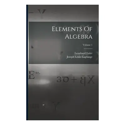 "Elements Of Algebra; Volume 1" - "" ("Euler Leonhard")