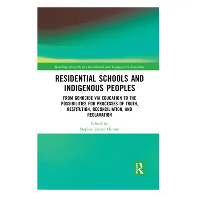 "Residential Schools and Indigenous Peoples: From Genocide via Education to the Possibilities fo