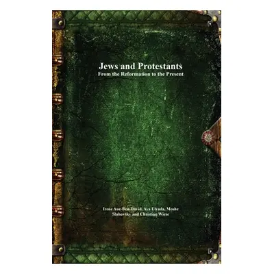 "Jews and Protestants From the Reformation to the Present" - "" ("Aue-Ben-David Irene")