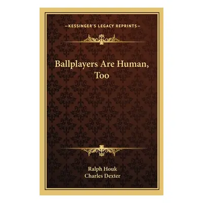 "Ballplayers Are Human, Too" - "" ("Houk Ralph")