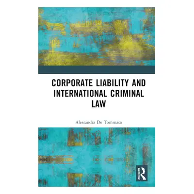 "Corporate Liability and International Criminal Law" - "" ("de Tommaso Alessandra")