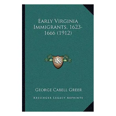 "Early Virginia Immigrants, 1623-1666 (1912)" - "" ("Greer George Cabell")