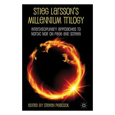 "Stieg Larsson's Millennium Trilogy: Interdisciplinary Approaches to Nordic Noir on Page and Scr