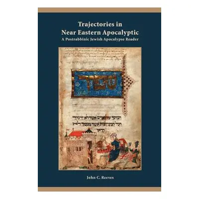 "Trajectories in Near Eastern Apocalyptic: A Postrabbinic Jewish Apocalypse Reader" - "" ("Reeve