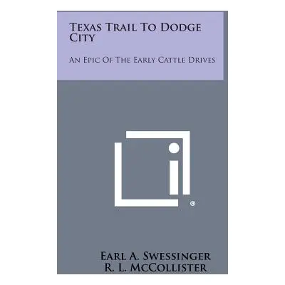 "Texas Trail to Dodge City: An Epic of the Early Cattle Drives" - "" ("Swessinger Earl A.")