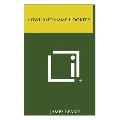 "Fowl and Game Cookery" - "" ("Beard James")