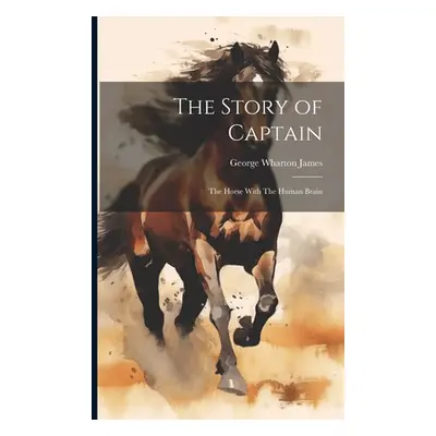 "The Story of Captain: The Horse With The Human Brain" - "" ("James George Wharton")