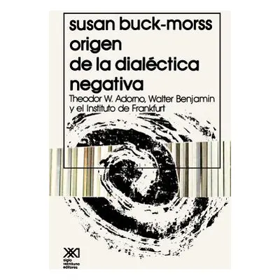 "El Origen de La Dialectica Negativa" - "" ("Buck-Morss Susan")