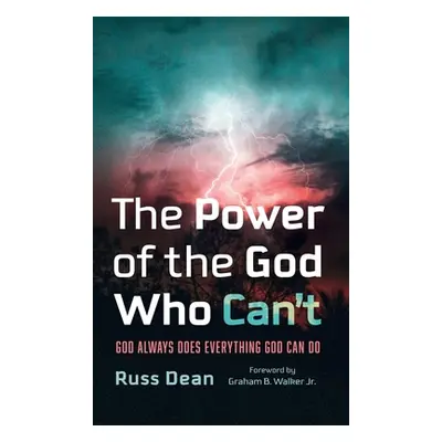 "The Power of the God Who Can't: God Always Does Everything God Can Do" - "" ("Dean Russ")