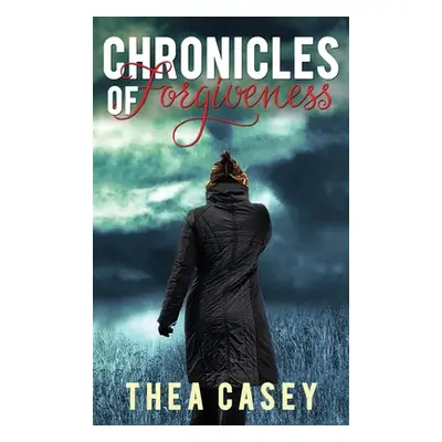 "Chronicles of Forgiveness" - "" ("Casey Thea")