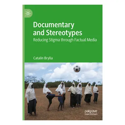 "Documentary and Stereotypes: Reducing Stigma Through Factual Media" - "" ("Brylla Catalin")