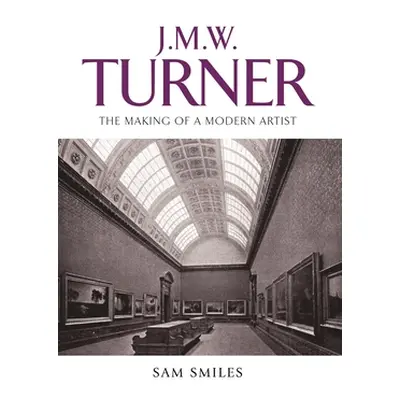 "J. M. W. Turner: The Making of a Modern Artist" - "" ("Smiles Sam")