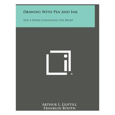 "Drawing with Pen and Ink: And a Word Concerning the Brush" - "" ("Guptill Arthur L.")