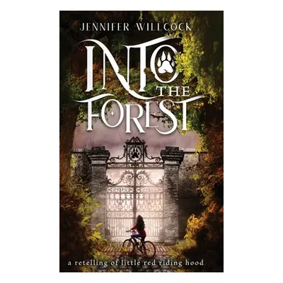 "Into the Forest: A Retelling of Little Red Riding Hood" - "" ("Willcock Jennifer")