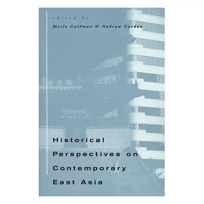 "Historical Perspectives on Contemporary East Asia" - "" ("Goldman Merle")