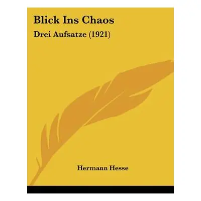 "Blick Ins Chaos: Drei Aufsatze (1921)" - "" ("Hesse Hermann")