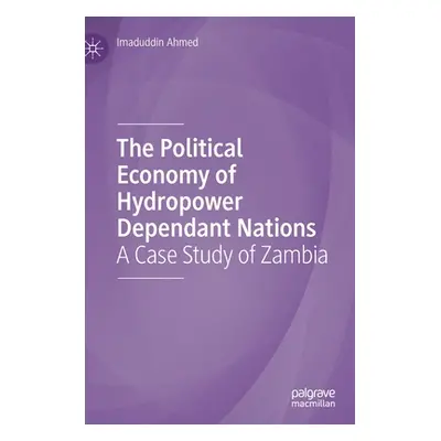 "The Political Economy of Hydropower Dependant Nations: A Case Study of Zambia" - "" ("Ahmed Ima