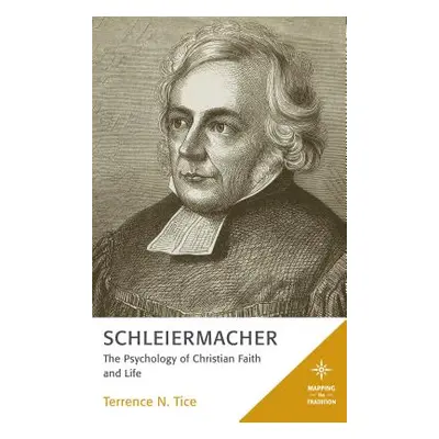 "Schleiermacher: The Psychology of Christian Faith and Life" - "" ("Tice Terrence N.")