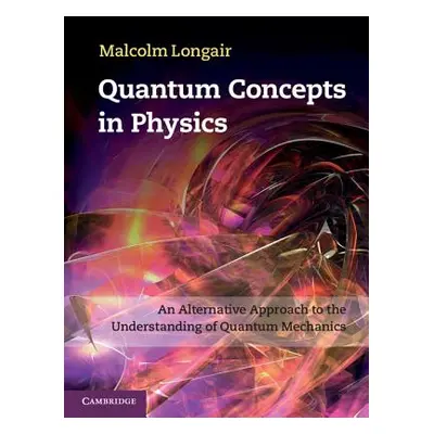 "Quantum Concepts in Physics: An Alternative Approach to the Understanding of Quantum Mechanics"