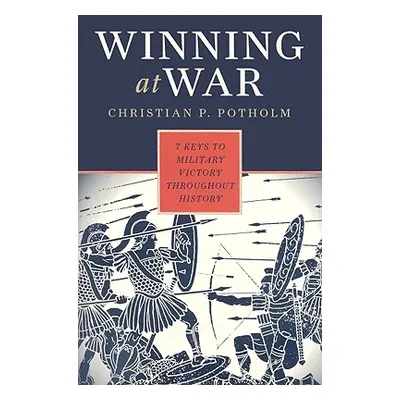 "Winning at War: Seven Keys to Military Victory throughout History" - "" ("Potholm Christian P. 