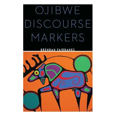 "Ojibwe Discourse Markers" - "" ("Fairbanks Brendan")