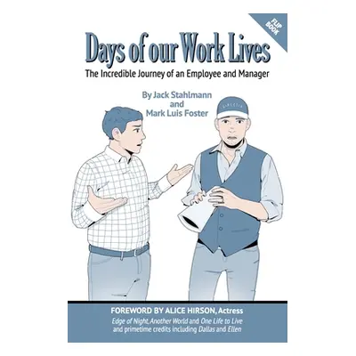 "Days of our Work Lives: The Incredible Journey of an Employee and Manager" - "" ("Foster Mark L