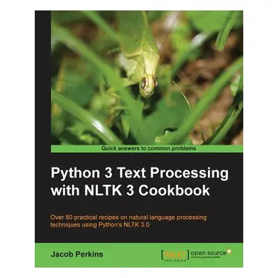 "Python 3 Text Processing with NLTK 3 Cookbook: Over 80 practical recipes on natural language pr