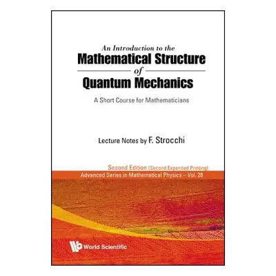 "Introduction to the Mathematical Structure of Quantum Mechanics, An: A Short Course for Mathema