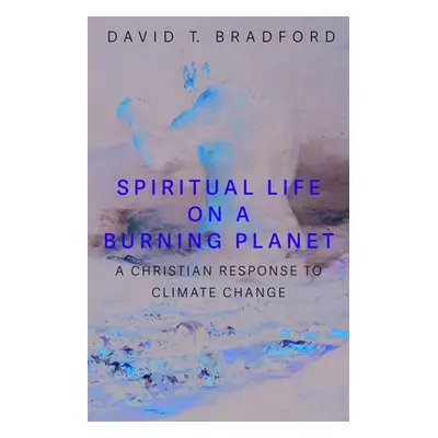 "Spiritual Life on a Burning Planet" - "" ("Bradford David T.")