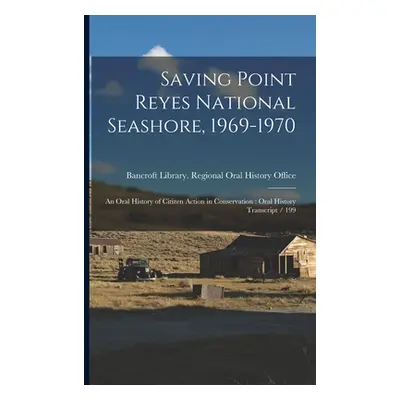 "Saving Point Reyes National Seashore, 1969-1970: An Oral History of Citizen Action in Conservat