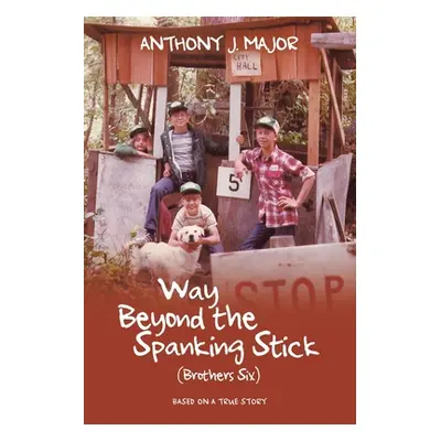 "Way Beyond the Spanking Stick: (Brothers Six)" - "" ("Major Anthony J.")