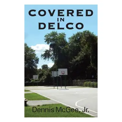 "Covered in Delco" - "" ("McGee Dennis Jr.")