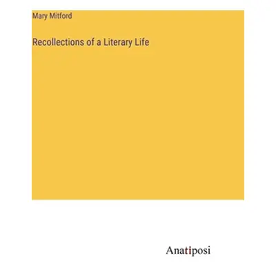 "Recollections of a Literary Life" - "" ("Mitford Mary")