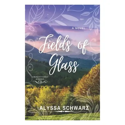 "Fields of Glass: A Prescott Family Romance" - "" ("Schwarz Alyssa")