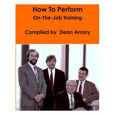 "How To Perform On-The-Job Training" - "" ("Amory Dean")