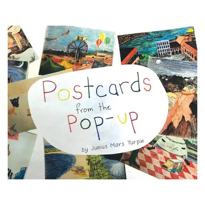 "Postcards from the Pop-Up" - "" ("Turpin Junius Mars")