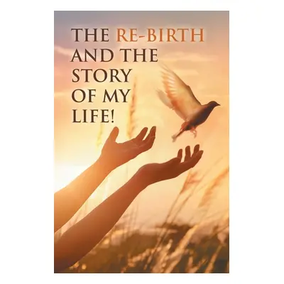 "The Re-Birth and the Story of My Life!" - "" ("Re-Birth")