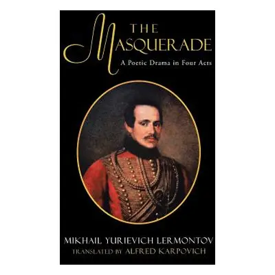 "The Masquerade: A Poetic Drama in Four Acts" - "" ("Mikhail Lermontov Trans by Karpovich")