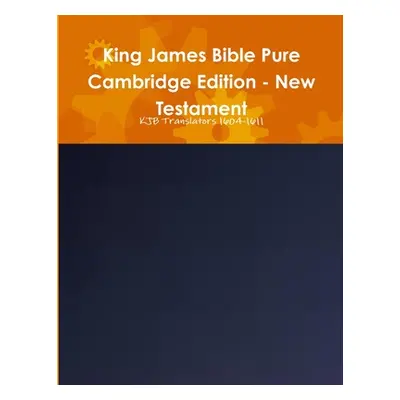 "King James Bible Pure Cambridge Edition - New Testament" - "" ("1604-1611 Kjb Translators")