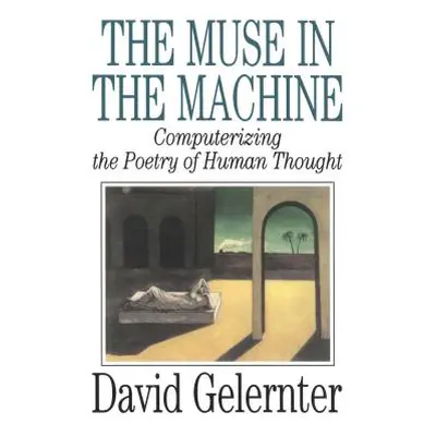 "The Muse in the Machine: Computerizing the Poetry of Human Thought" - "" ("Gelernter David")