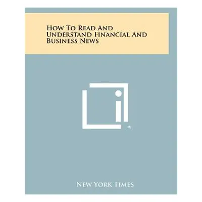 "How To Read And Understand Financial And Business News" - "" ("New York Times")