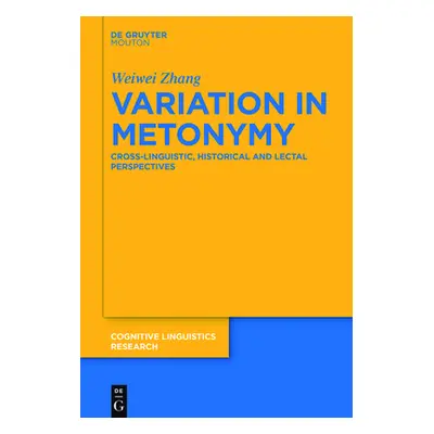 "Variation in Metonymy: Cross-Linguistic, Historical and Lectal Perspectives" - "" ("Zhang Weiwe