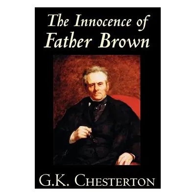 "The Innocence of Father Brown by G.K. Chesterton, Fiction, Mystery & Detective" - "" ("Chestert