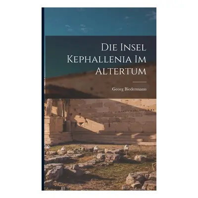 "Die Insel Kephallenia Im Altertum" - "" ("Biedermann Georg")