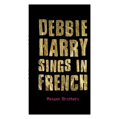 "Debbie Harry Sings in French" - "" ("Brothers Meagan")