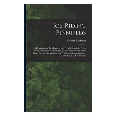 "Ice-riding Pinnipeds [microform]: a Description of the Migration and Peculiarities of the Phoca