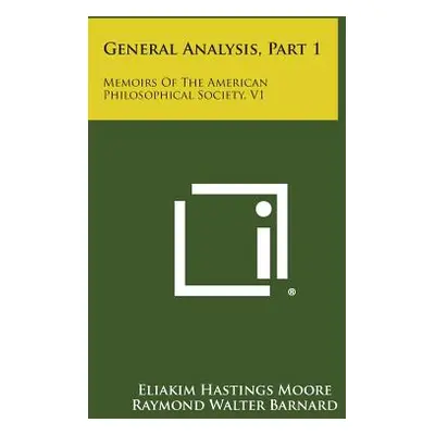 "General Analysis, Part 1: Memoirs of the American Philosophical Society, V1" - "" ("Moore Eliak