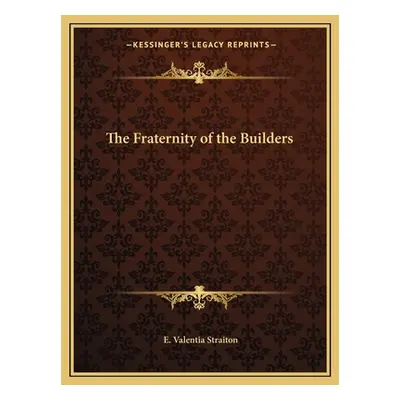 "The Fraternity of the Builders" - "" ("Straiton E. Valentia")